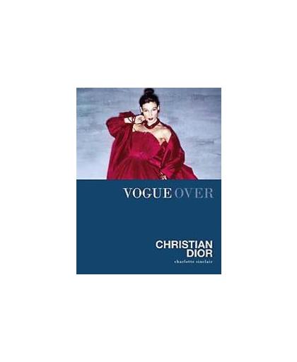 Vogue over Christian Dior. Sinclair, Charlotte, Hardcover