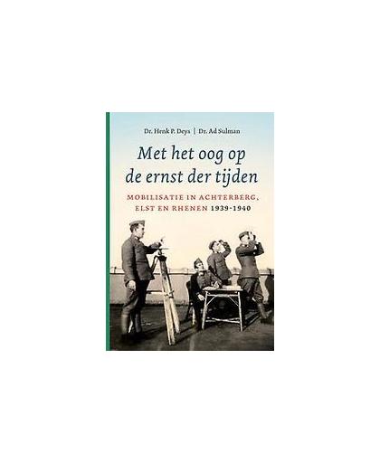 Met het oog op de ernst der tijden. mobilisatie in Achterberg, Elst en Rhenen 1939-1940, Sulman, Ad, Hardcover