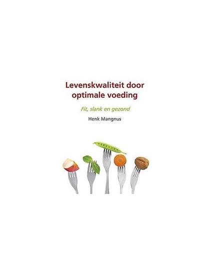 Levenskwaliteit door optimale voeding. fit, slank en gezond, Mangnus, Henk, Paperback