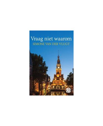 Vraag niet waarom. grote letter uitgave, Van der Vlugt, Simone, Hardcover