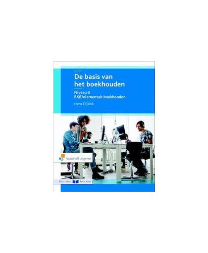 De basis van het boekhouden: niveau 3 Basiskennis/elementair. Hans Dijkink, Paperback