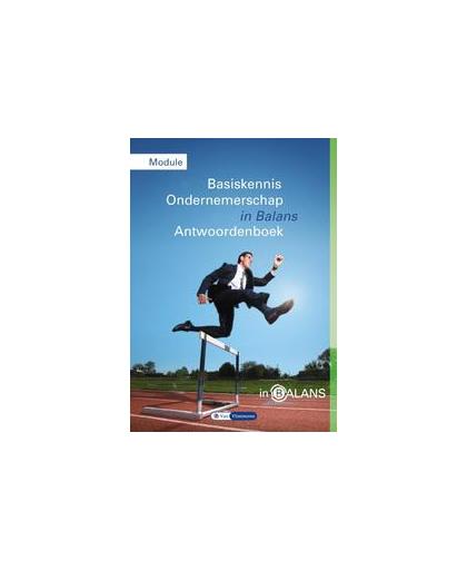 Basiskennis ondernemerschap in balans: BKO Module: Antwoordenboek. BKO; financieel ondernemer, Vlimmeren, S.J.M. van, Paperback