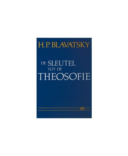 De sleutel tot de theosofie. een heldere uiteenzetting in de vorm van vragen en antwoorden van de ethiek, wetenschap en filosofie voor de studie waarvan de Theosophical Society is opgericht, H.P. Blavatsky, Hardcover