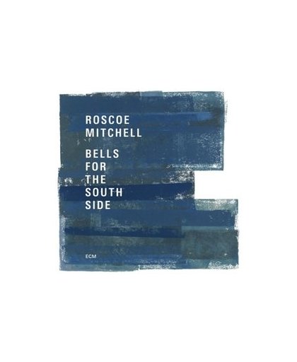 BELLS FOR THE SOUTH SIDE. ROSCOE MITCHELL, CD