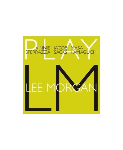PLAY LEE MORGAN RECORDED AT ACOUSTIC RECORDING STUDIO, BROOKLYN NY 2015. SPERRAZZA/SACKS/KAMAGUCHI, CD