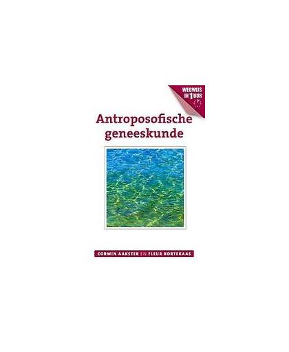 Antroposofische geneeskunde. wegwijs in 1 uur, Kortekaas, Fleur, Paperback