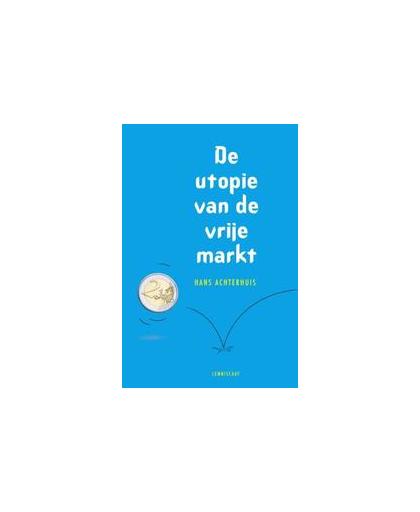 De utopie van de vrije markt. Hans Achterhuis, Paperback