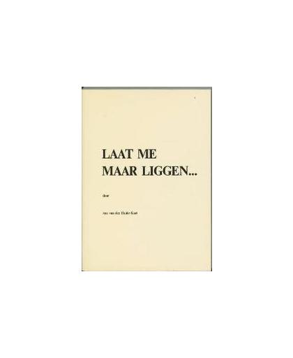 Laat me maar liggen.... Heide-Kort, A. van der, Paperback