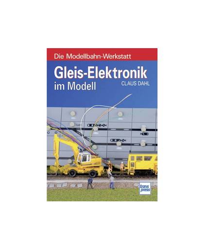 Gleis-Elektronik im Modell Auteur: Claus Dahl ISBN-nr.: 978-3-613-71312-3