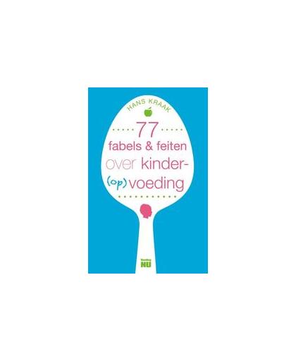 77 fabels & feiten over kindervoeding. Kraak, Hans, Paperback