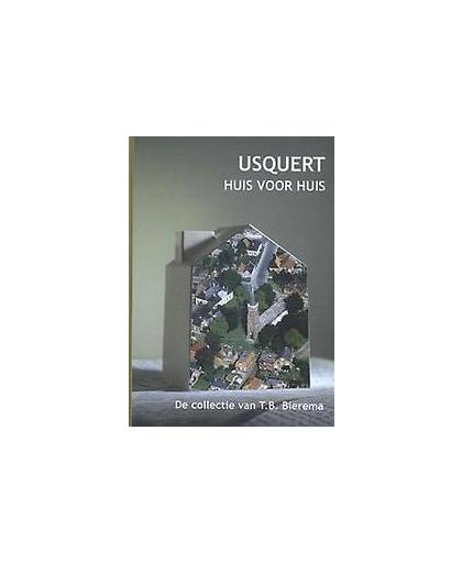 Usquert, huis voor huis. de collectie van T.B. Bierema, Hardcover