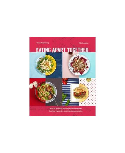 Eating apart together. recepten waarbij zowel verstokte vleeseters als fanatieke vegetariers kunnen aanschuiven, Tessel Peijnenburg, Hardcover