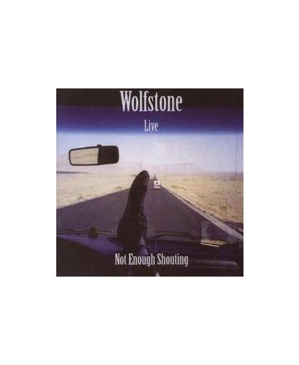 LIVE, NOT ENOUGH SHOUTING. Audio CD, WOLFSTONE, CD