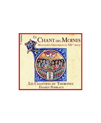 LE CHANTS DES MOINES DAMIEN POISBLAUD//MANUSCRITS GREGORIENS DU XIIE SIECLE. LES CHANTRES DU THORONET, CD