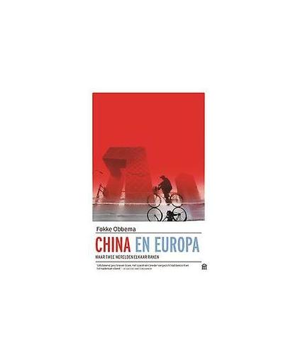 China en Europa. waar twee werelden elkaar raken, Obbema, Fokke, Paperback