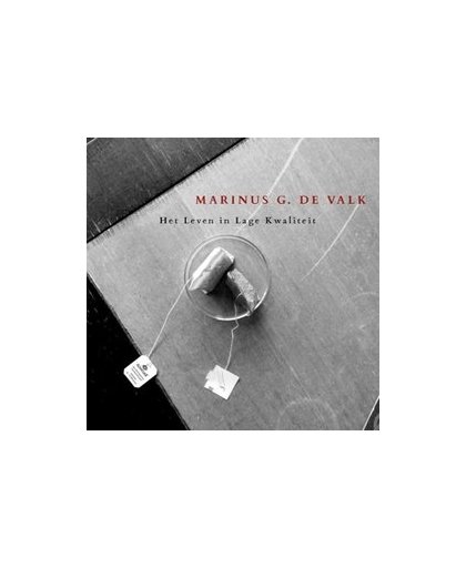 HET LEVEN IN LAGE.. .. KWALITEIT. MARINUS G. DE VALK, CD