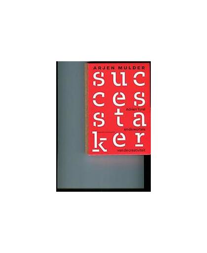 De successtaker. Adrien Turel en de wortels van de creativiteit, Mulder, Arjen, Hardcover