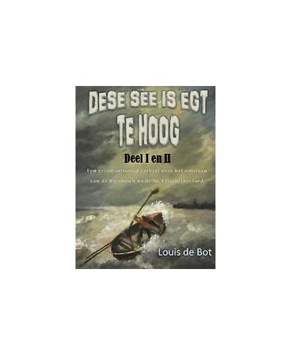 Dese see is egt te hoog. een geromantiseerd verhaal over het ontstaan van de Biesbosch na de St. Elisabethsvloed, Louis de Bot, Paperback