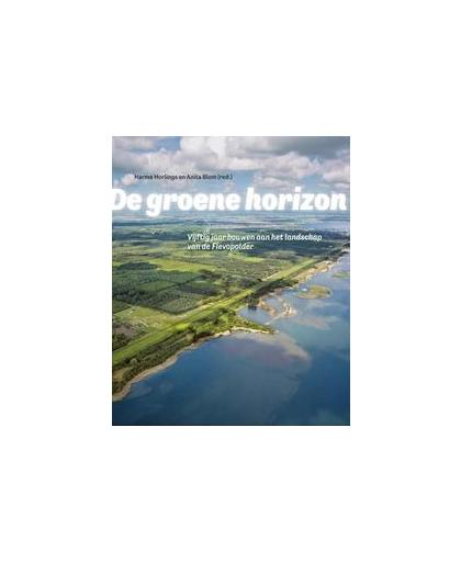 De groene horizon - Vijftig jaar bouwen aan het landschap van de Flevopolder. Horlings, Harma, Paperback