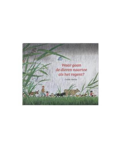 Waar gaan de dieren naartoe als het regent?. Muller, Gerda, Hardcover