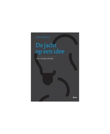 De jacht op een idee. visie, strategie, filosofie, Kessels, Jos, Paperback