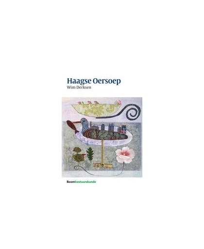 Haagse Oersoep. over de overheid en hoe het beter kan, Wim Derksen, Paperback