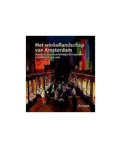 Het winkellandschap van Amsterdam. stedelijke structuur en winkelbedrijf in de vroegmoderne en moderne tijd, 1550-2000, Lesger, Cle, Hardcover