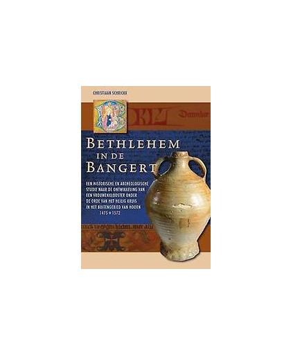 Bethlehem in de Bangert. een historische en archeologische studie naar de ontwikkeling van een vrouwenklooster onder de Orde van het Heilig Kruis in het buitengebied van Hoorn (1475-1572), Schrickx, Christiaan, Hardcover
