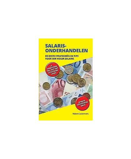Salarisonderhandelen. de beste strategieën en tips voor een hoger salaris, Robert Castermans, Paperback