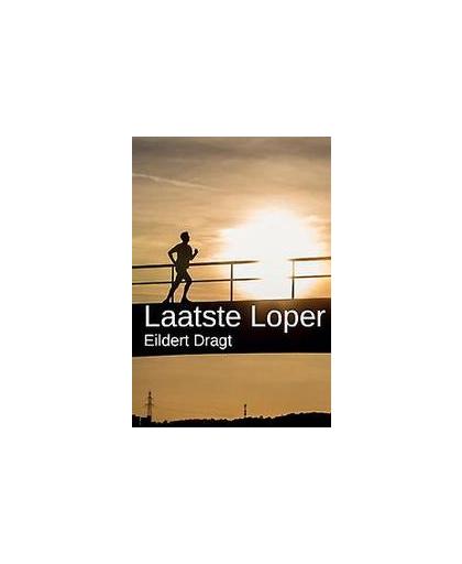 Laatste Loper. een persoonlijk hardloopverhaal, Eildert Dragt, Paperback