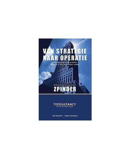 Van strategie naar operatie. Leidinggeven in de praktijk, vertaald in het skyscraper model., Ton Nijenhuis, Paperback