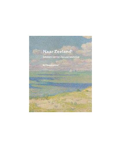 Naar Zeeland!. schilders van het Zeeuwse landschap, Beenhakker, Ad, Paperback
