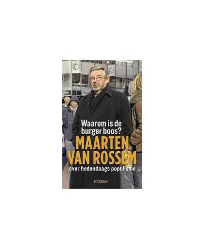 Waarom is de burger boos?. Maarten van Rossem over hedendaags populisme, Van Rossem, Maarten, Paperback