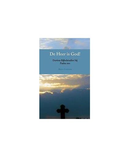 De Heer is God!. dertien Bijbelstudies bij Psalm 100, Heino Gerritsen, Paperback