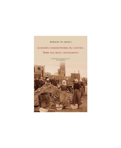 Le bassin charbonnier du Centre. terre aux mille chevalements, Dewier, Alain, Paperback