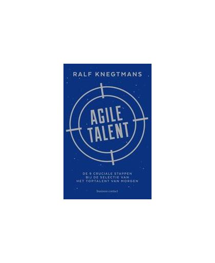 Agile talent. 9 cruciale stappen bij de selectie van het toptalent van morgen, Ralf Knegtmans, Paperback