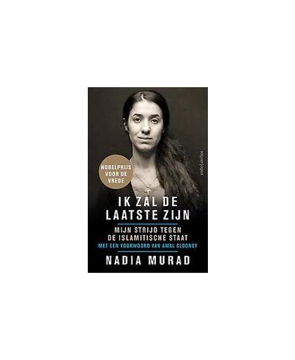 Ik zal de laatste zijn. Mijn strijd tegen de Islamitische Staat, Nadia Murad, Paperback