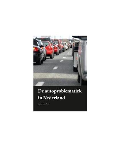 De autoproblematiek in Nederland. de vertrouwde auto heeft de langste tijd gehad, Vinne, Vincent van der, Hardcover
