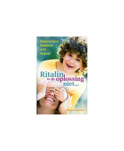 Ritalin is de oplossing niet.... hyperactieve kinderen écht helpen!, Simonsohn, Barbara, Paperback