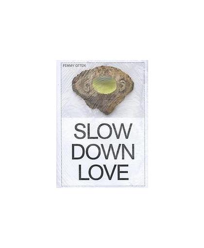 Femmy Otten. slow down love, Welchman, John C., Paperback