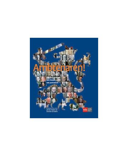 Ambtenaren!. 200 jaar werken aan Nederland in 100 portretten, Van Berlo, Davied, Paperback