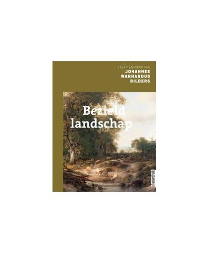 Bezield landschap. leven en werk van Johannes Warnardus Bilders (1811-1890), Van der Mullen, Manon, Paperback