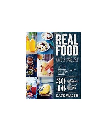 Real Food. maak de basis zelf 30 technieken 46 recepten, Walsh, Kate, Paperback