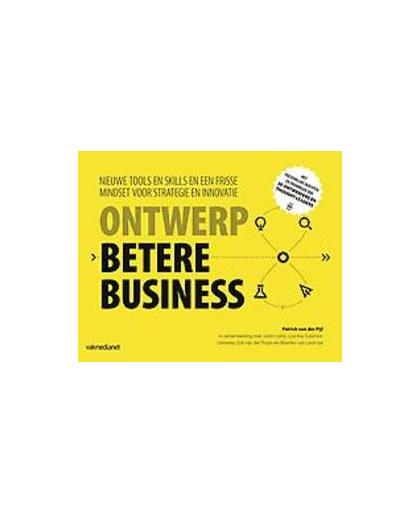Ontwerp betere business. nieuwe tools, skills en mindset voor strategie en innovatie, Pijl, Patrick van der, Hardcover