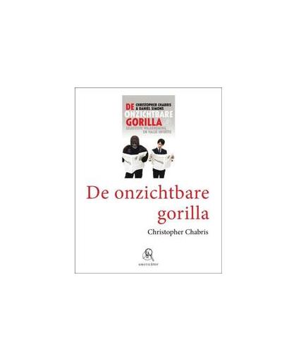 De onzichtbare gorilla. selectieve waarneming en valse intuïtie, Simons, Daniel, Paperback