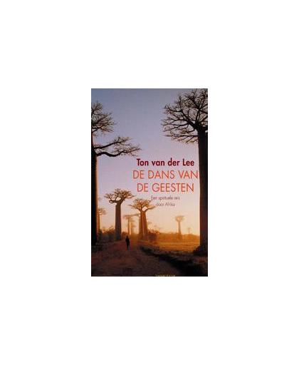 De dans van de geesten. een spirituele reis door Afrika, Van der Lee, Ton, Paperback