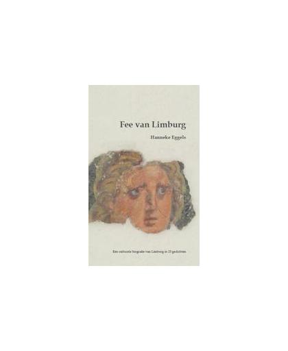 Fee van Limburg. een culturele gids van Limburg in 25 gedichten, Hanneke Eggels, Paperback