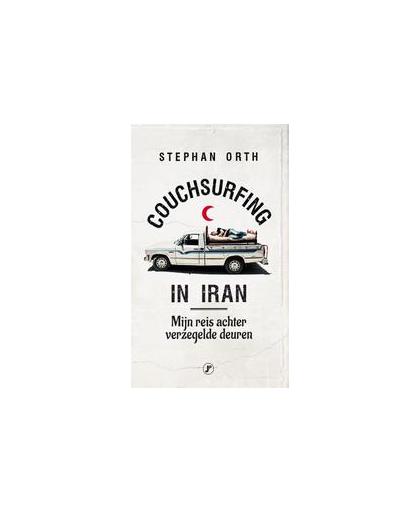 Couchsurfing in Iran. mijn reis achter verzegelde deuren, Stephan Orth, Paperback