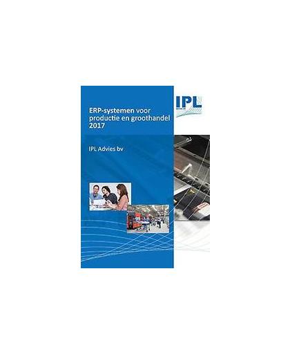 ERP-systemen voor Productie en Groothandel 2017. een onafhankelijke evaluatie, Rob Geilleit, Paperback