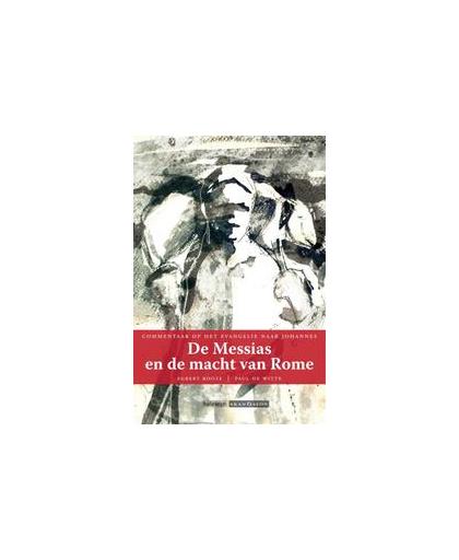 De Messias en de macht van Rome. commentaar op het Evangelie naar Johannes, Rooze, Egbert, Paperback